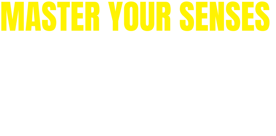 Master Your Senses